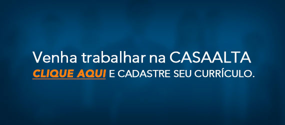 Venha trabalhar na CASAALTA